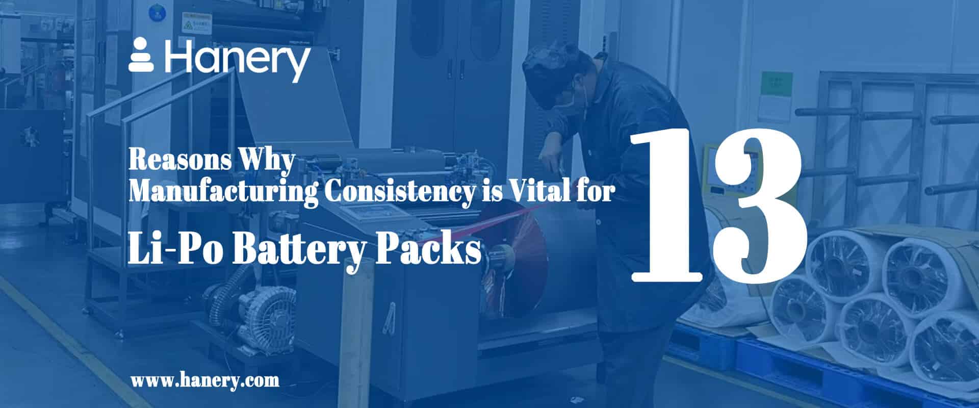 13 Reasons Why Manufacturing Consistency is Vital for Li-Po Battery Packs