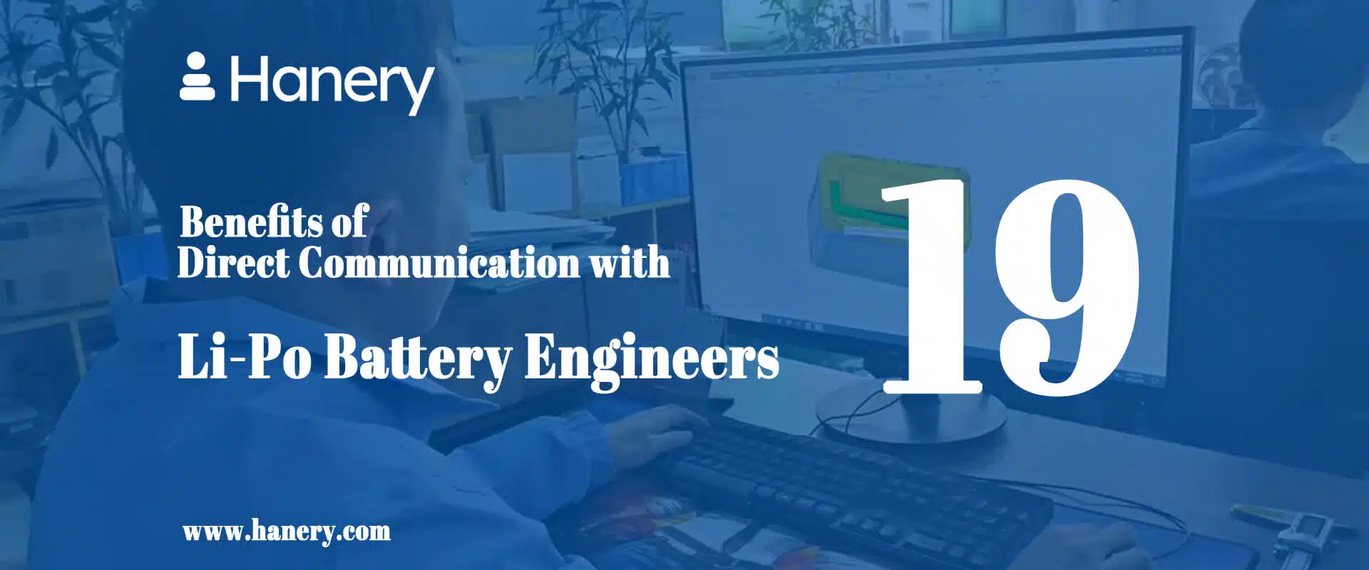 19 Benefits of Direct Communication with Li-Po Battery Engineers