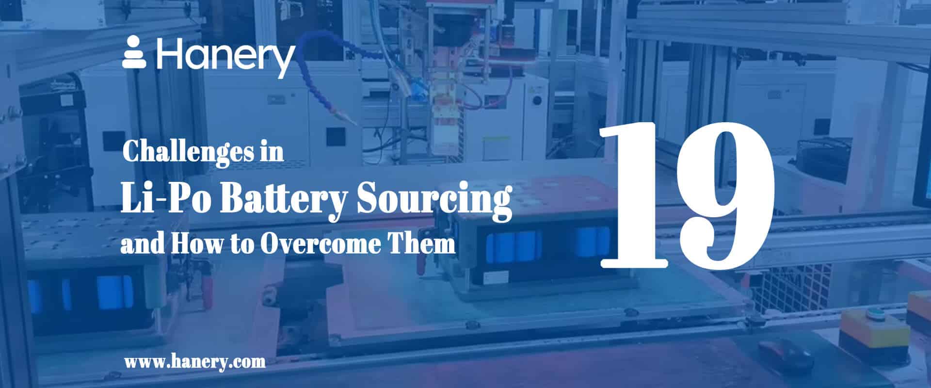 19 Challenges in Li-Po Battery Sourcing and How to Overcome Them