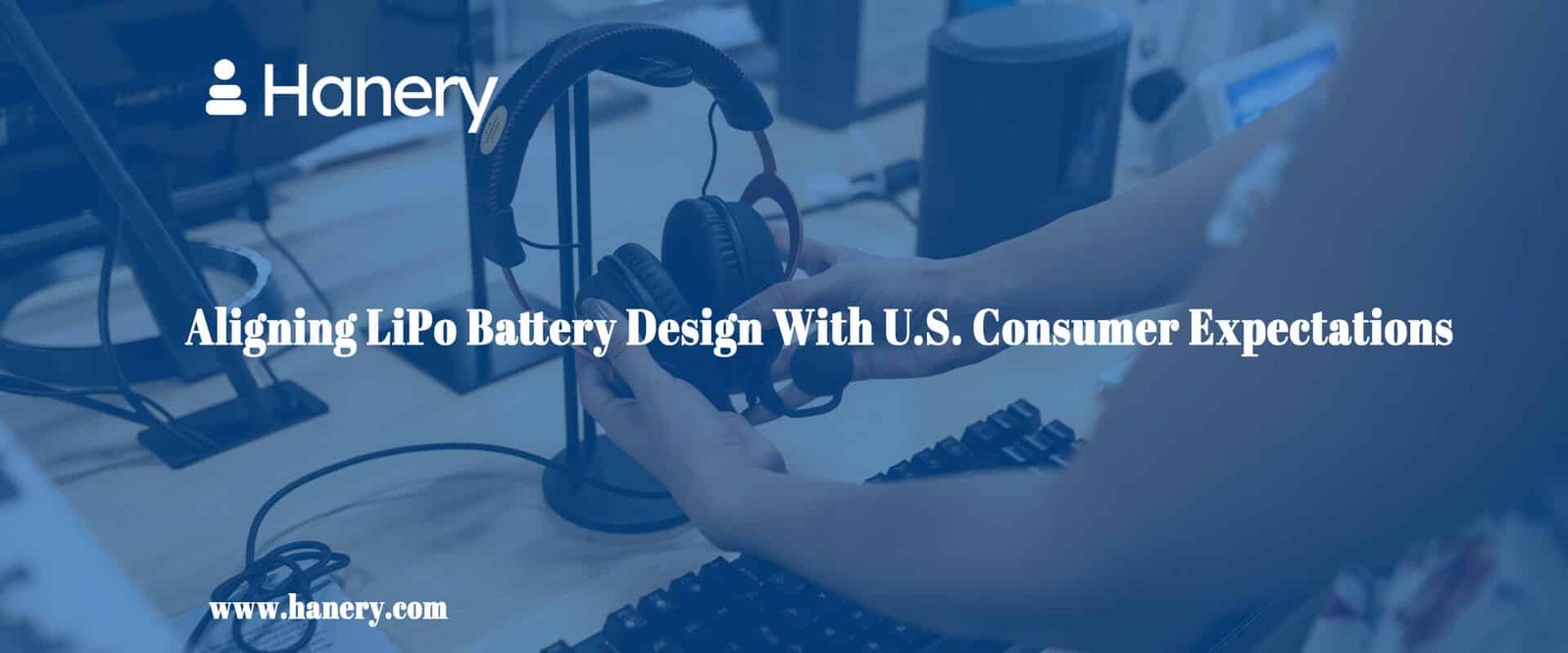 Aligning LiPo Battery Design With U.S. Consumer Expectations