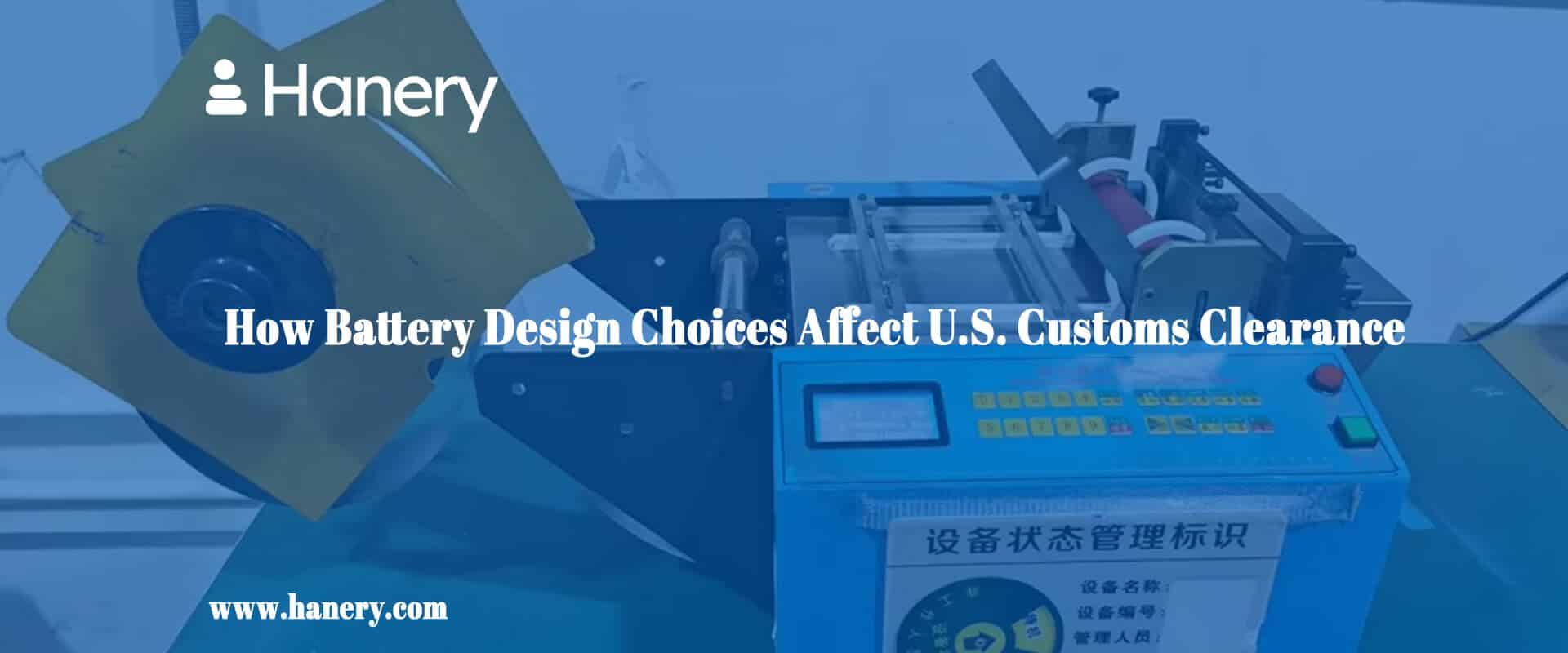 How Battery Design Choices Affect U.S. Customs Clearance